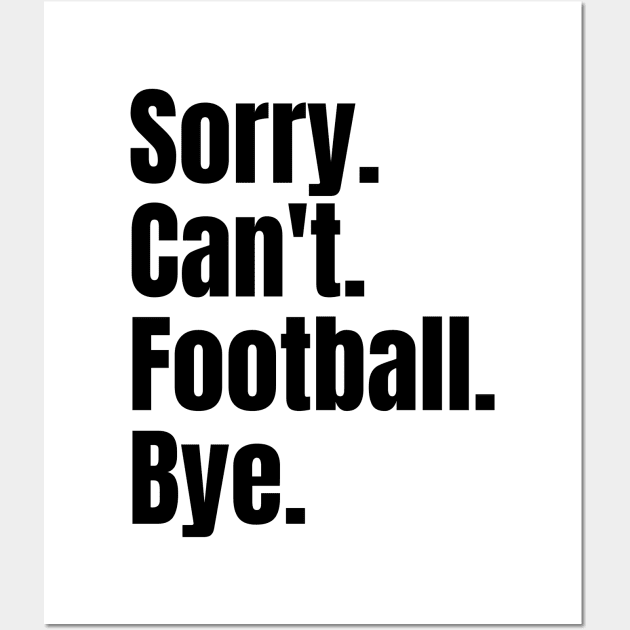 sorry cant football bye Wall Art by Thoratostore